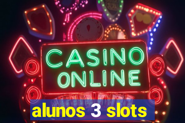 alunos 3 slots